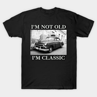 I'm Not Old I'm Classic Car Black And White T-Shirt